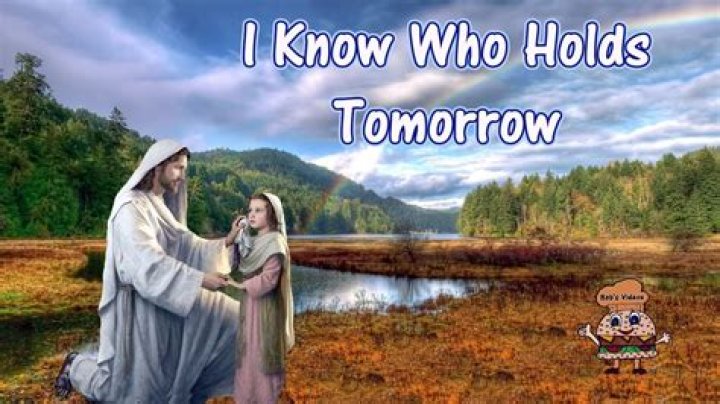 I Know Who Holds Tomorrow Lyrics: A Journey Of Faith And Assurance
