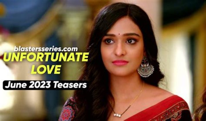 Unfortunate Love Teasers July 2024: A Heartfelt Journey Through Love's Trials
